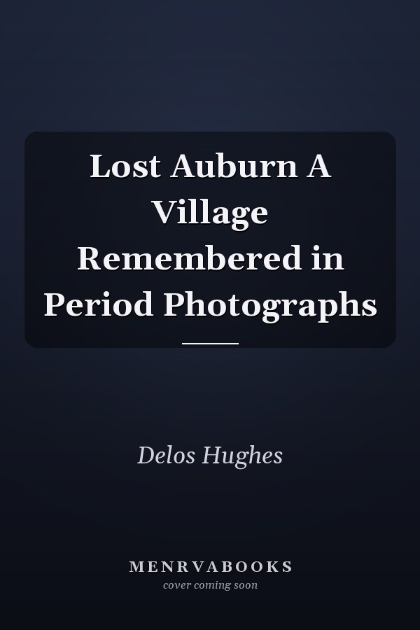 Lost Auburn A Village Remembered in Period Photographs