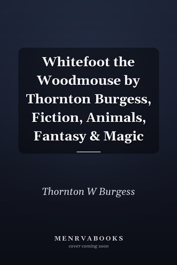 Whitefoot the Woodmouse by Thornton Burgess, Fiction, Animals, Fantasy & Magic