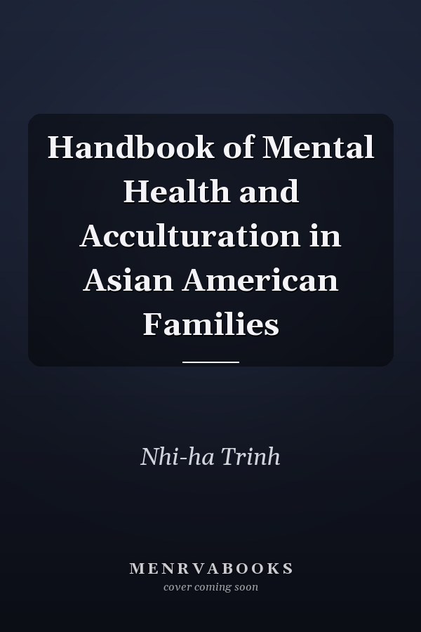 Handbook of Mental Health and Acculturation in Asian American Families