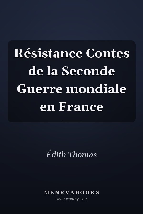 Résistance Contes de la Seconde Guerre mondiale en France