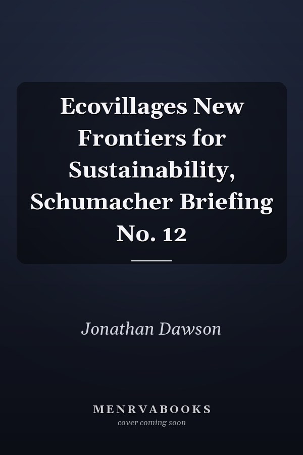 Ecovillages New Frontiers for Sustainability, Schumacher Briefing No. 12
