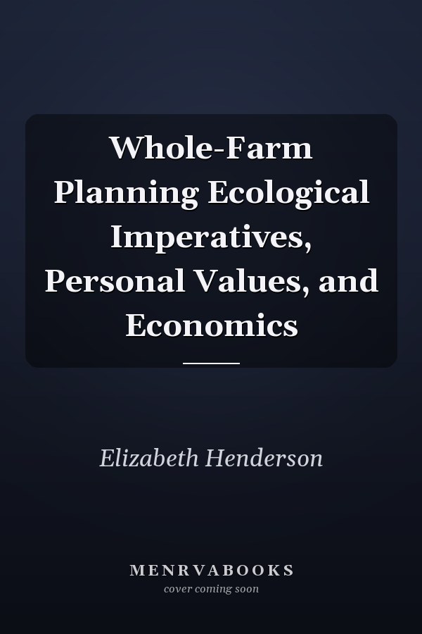 Whole-Farm Planning Ecological Imperatives, Personal Values, and Economics