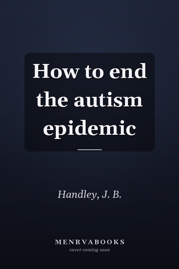 How to end the autism epidemic