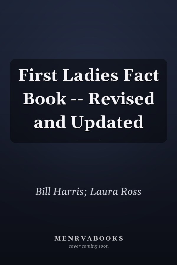 First Ladies Fact Book -- Revised and Updated