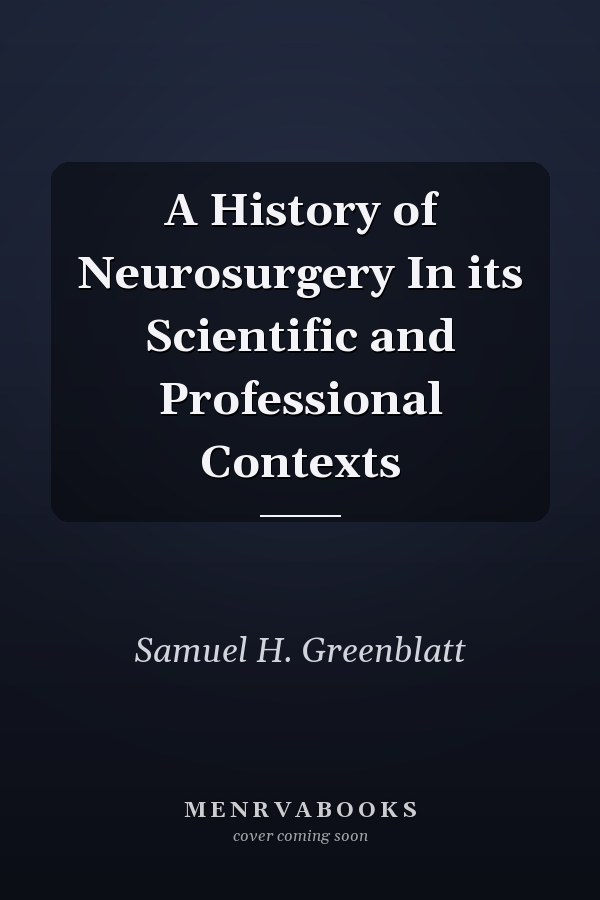 A History of Neurosurgery In its Scientific and Professional Contexts