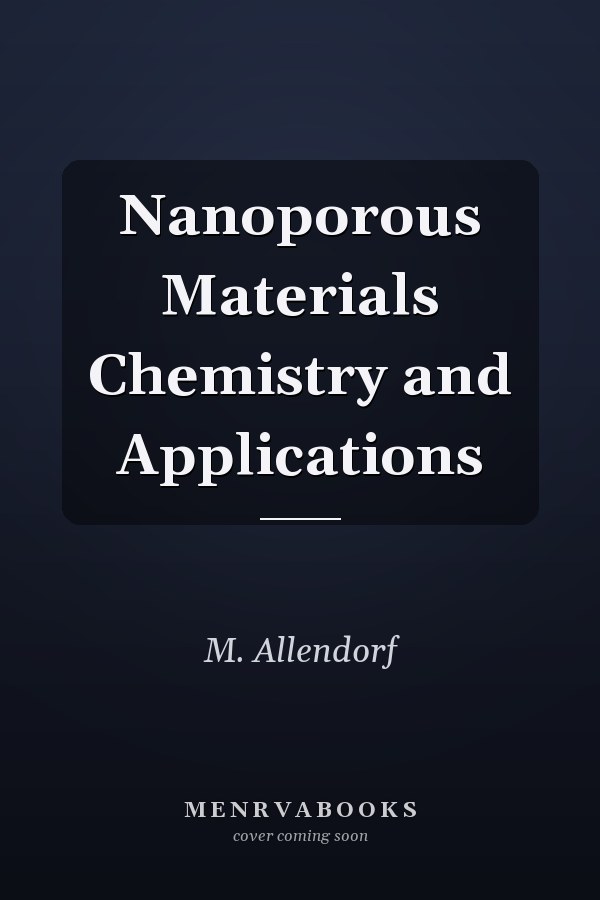 Nanoporous Materials Chemistry and Applications
