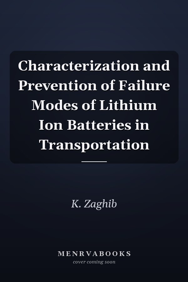 Characterization and Prevention of Failure Modes of Lithium Ion Batteries in Transportation