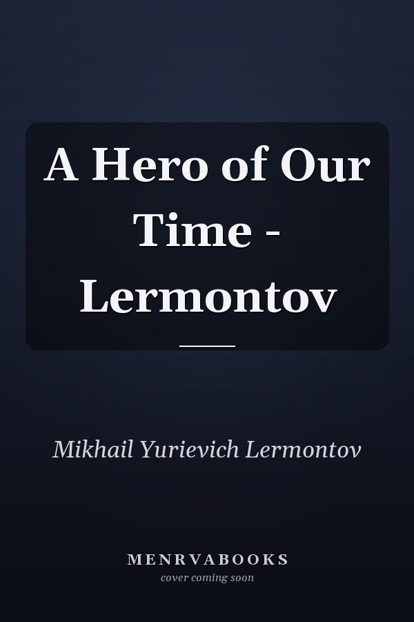 A Hero of Our Time - Lermontov