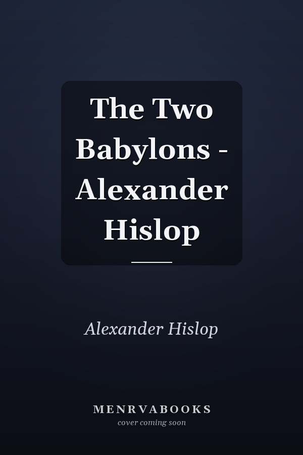 The Two Babylons - Alexander Hislop