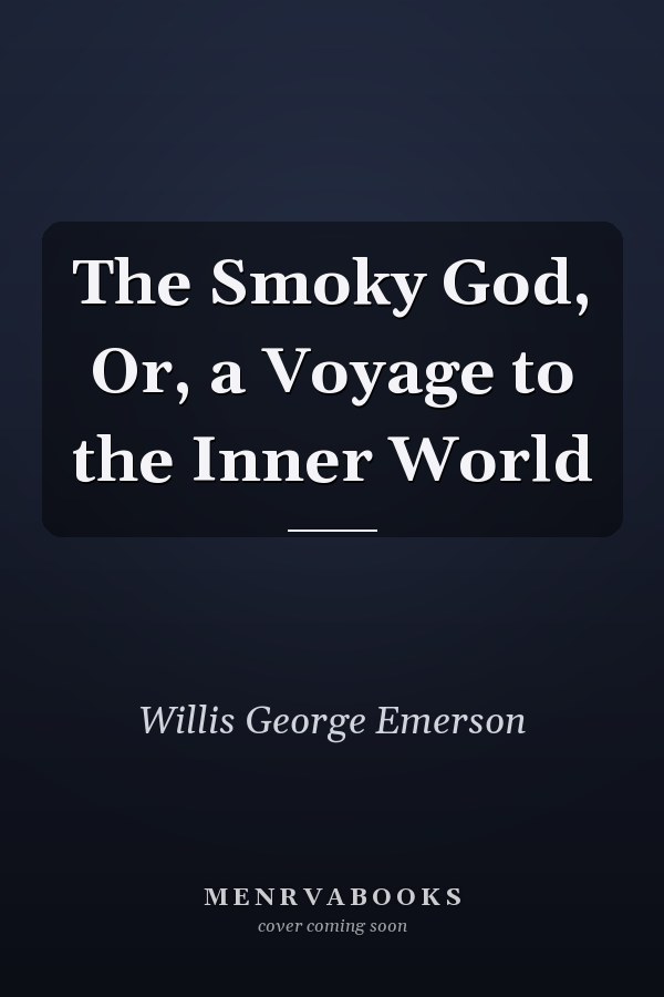 The Smoky God, Or, a Voyage to the Inner World