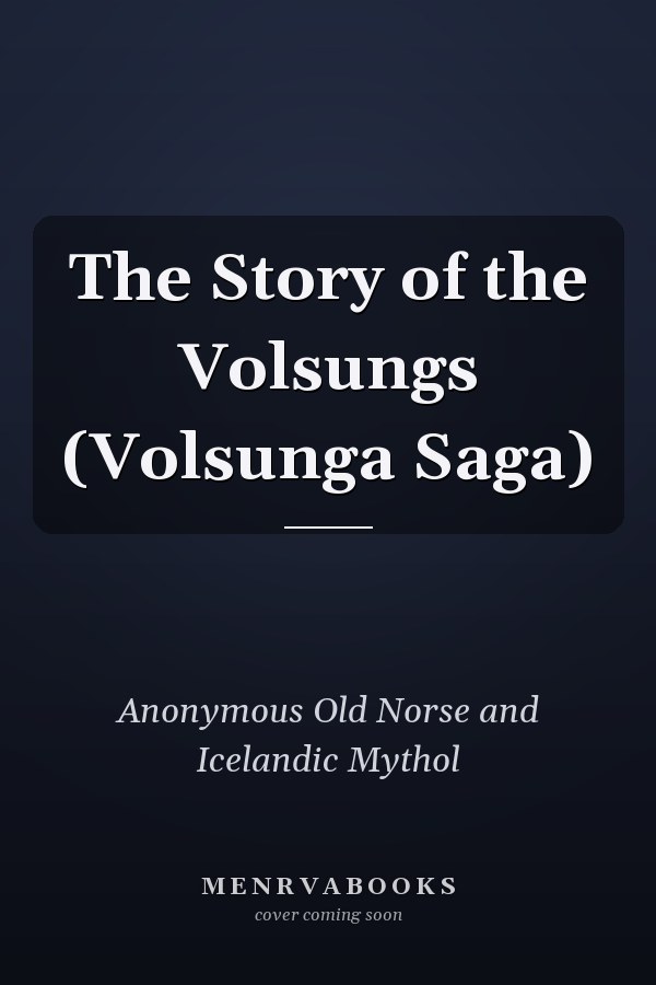 The Story of the Volsungs (Volsunga Saga)