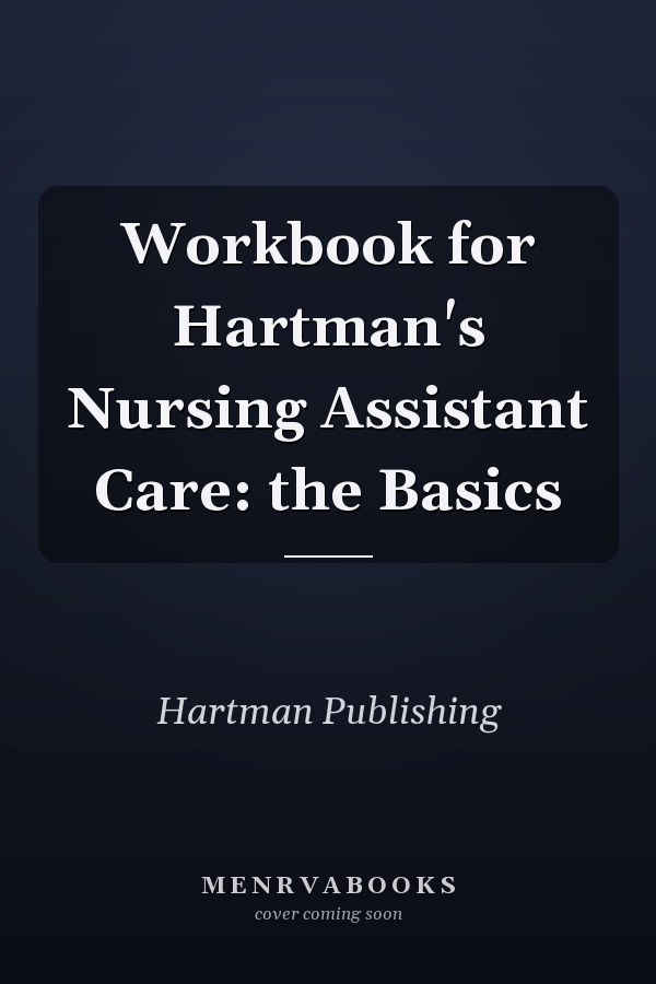 Workbook for Hartman's Nursing Assistant Care: the Basics
