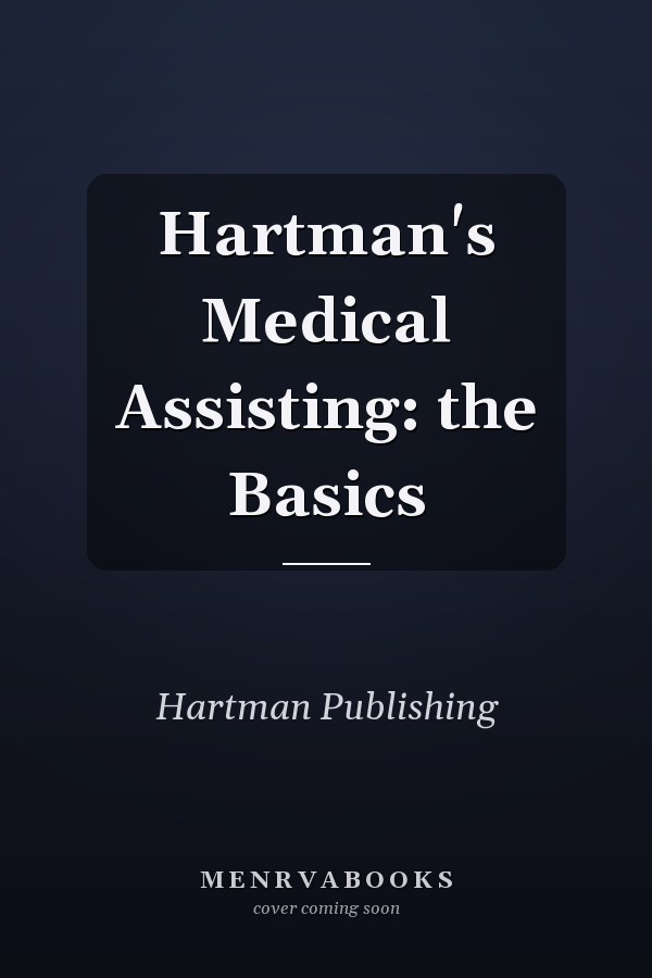 Hartman's Medical Assisting: the Basics