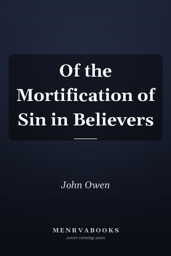 Of the Mortification of Sin in Believers
