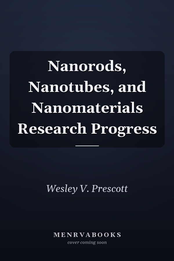 Nanorods, Nanotubes, and Nanomaterials Research Progress
