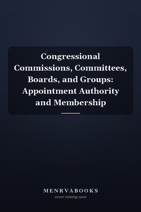 Congressional Commissions, Committees, Boards, and Groups: Appointment Authority and Membership