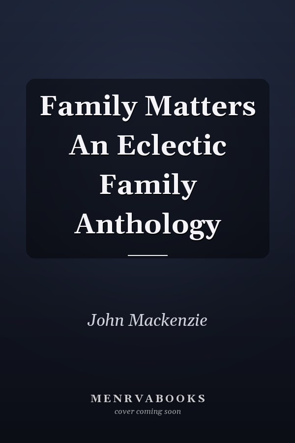 Family Matters An Eclectic Family Anthology