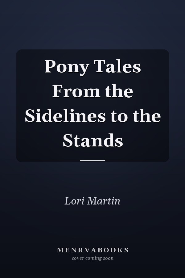Pony Tales From the Sidelines to the Stands
