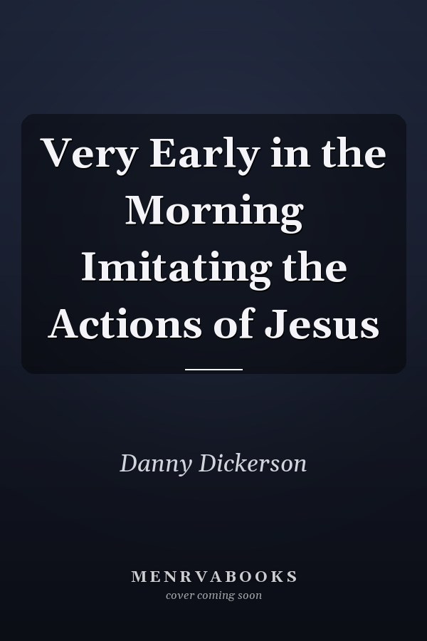 Very Early in the Morning Imitating the Actions of Jesus