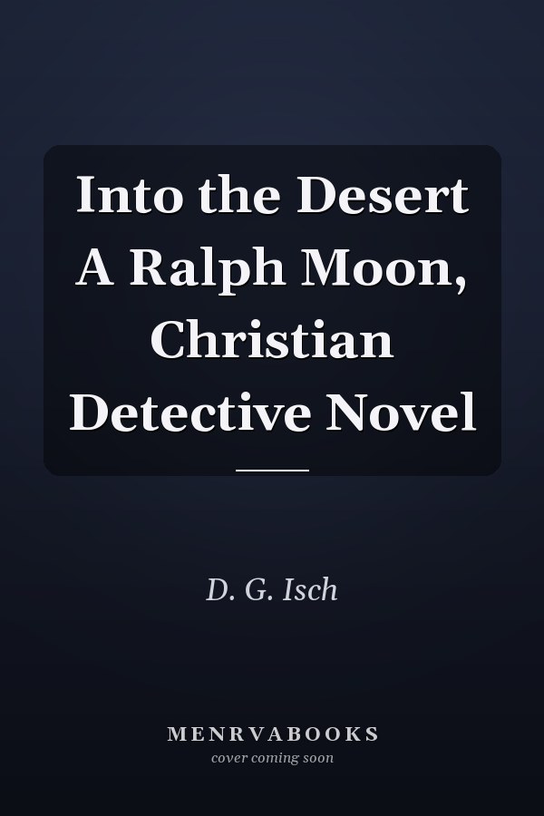 Into the Desert A Ralph Moon, Christian Detective Novel
