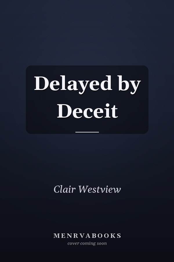 Delayed by Deceit