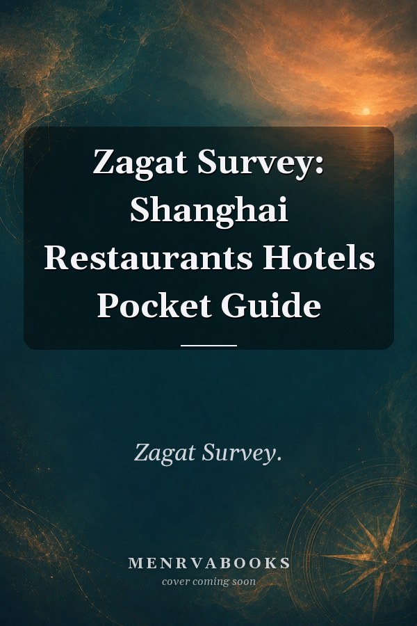 Zagat Survey: Shanghai Restaurants Hotels Pocket Guide