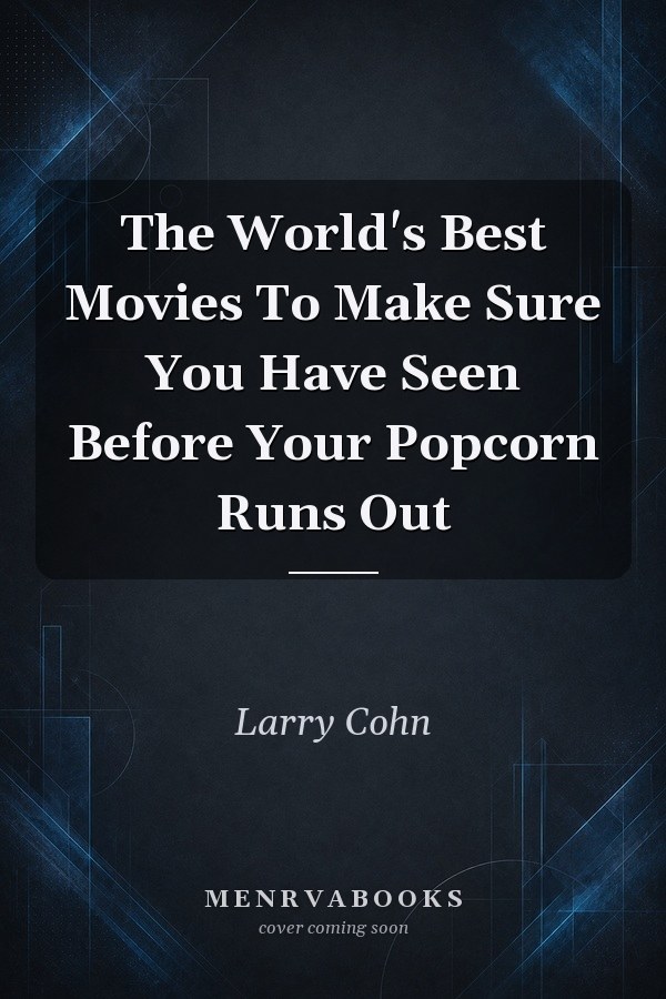 The World's Best Movies To Make Sure You Have Seen Before Your Popcorn Runs Out