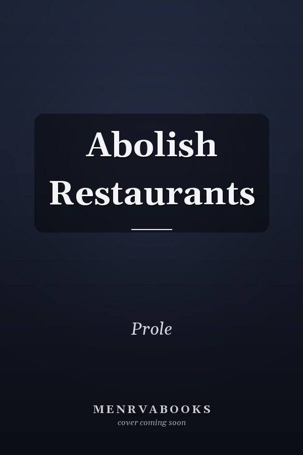Abolish Restaurants