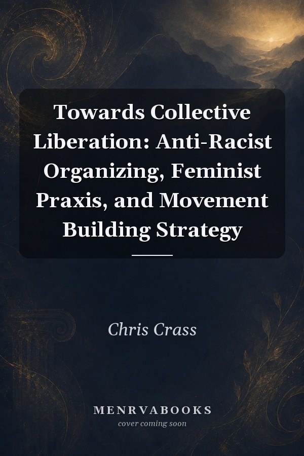 Towards Collective Liberation: Anti-Racist Organizing, Feminist Praxis, and Movement Building Strategy