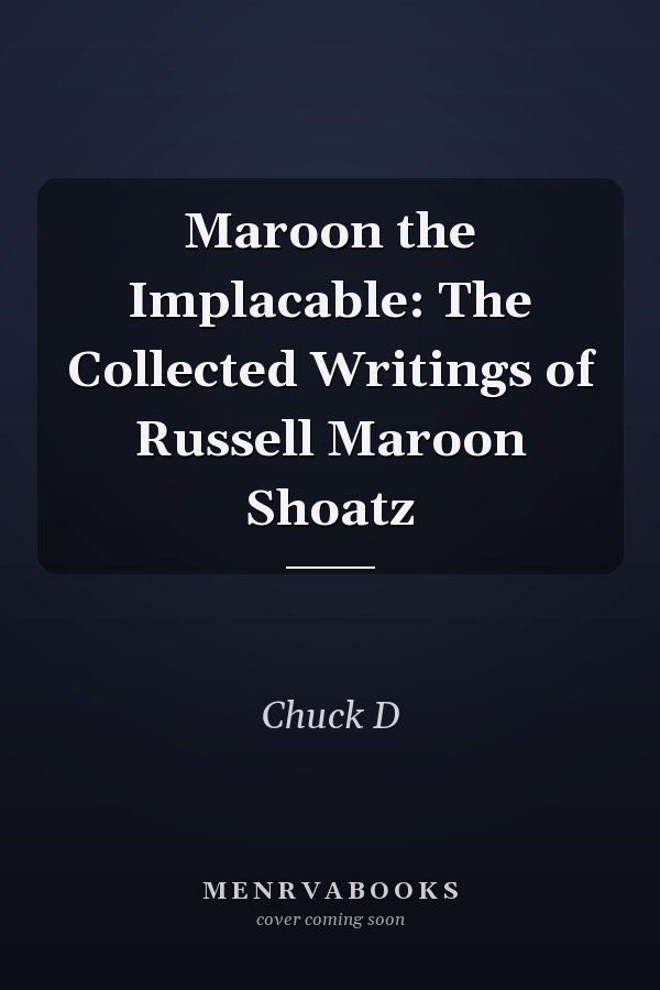 Maroon the Implacable: The Collected Writings of Russell Maroon Shoatz