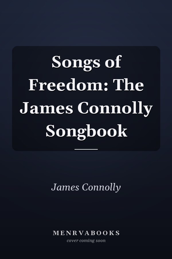 Songs of Freedom: The James Connolly Songbook