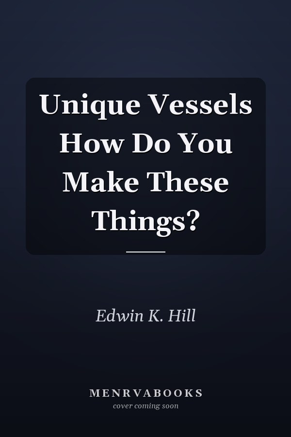 Unique Vessels How Do You Make These Things?