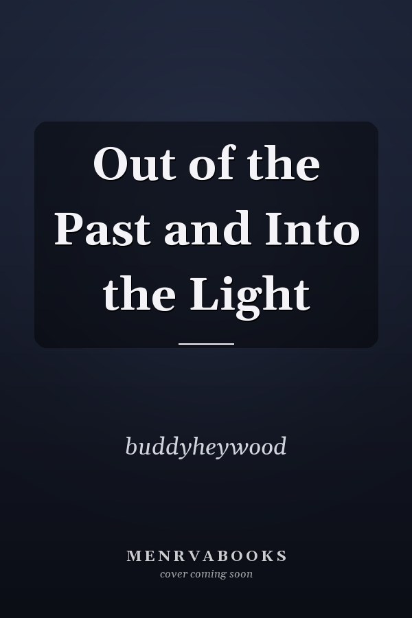 Out of the Past and Into the Light