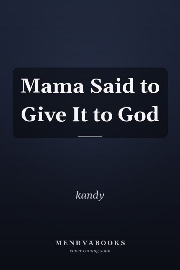 Mama Said to Give It to God