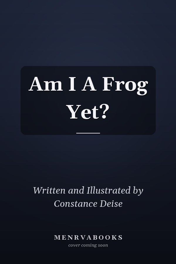 Am I A Frog Yet?