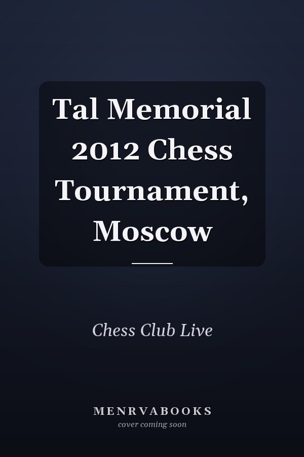 Tal Memorial 2012 Chess Tournament, Moscow
