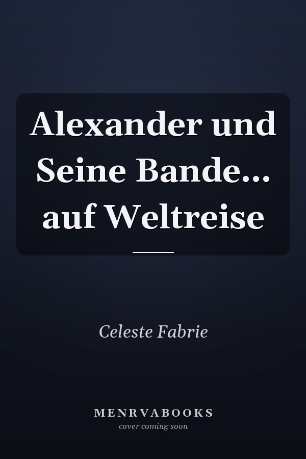 Alexander und Seine Bande... auf Weltreise