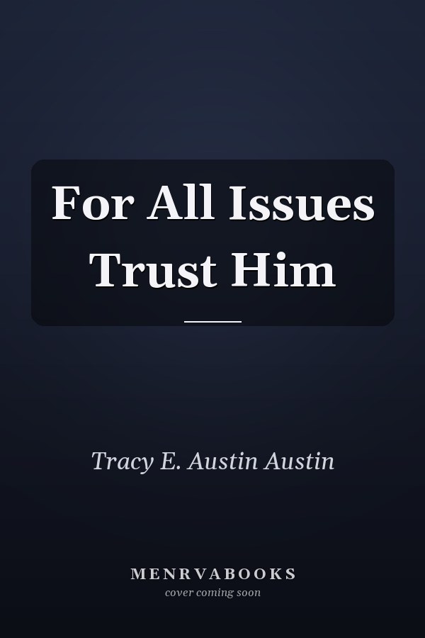 For All Issues Trust Him