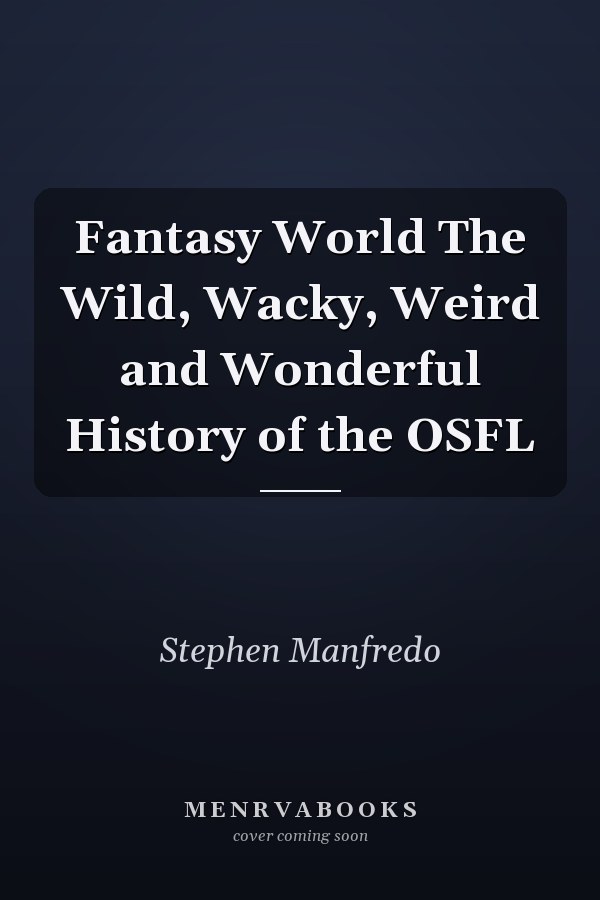 Fantasy World The Wild, Wacky, Weird and Wonderful History of the OSFL