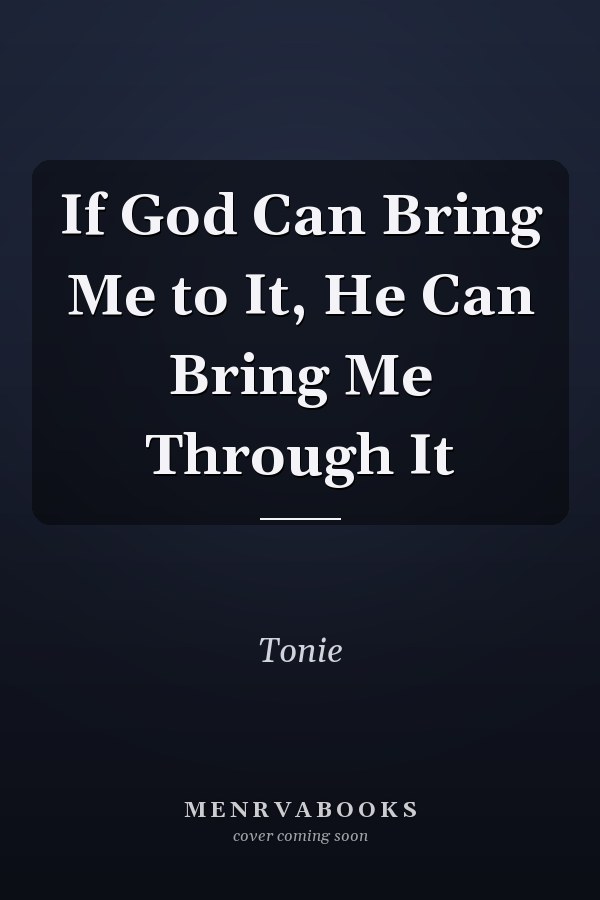 If God Can Bring Me to It, He Can Bring Me Through It