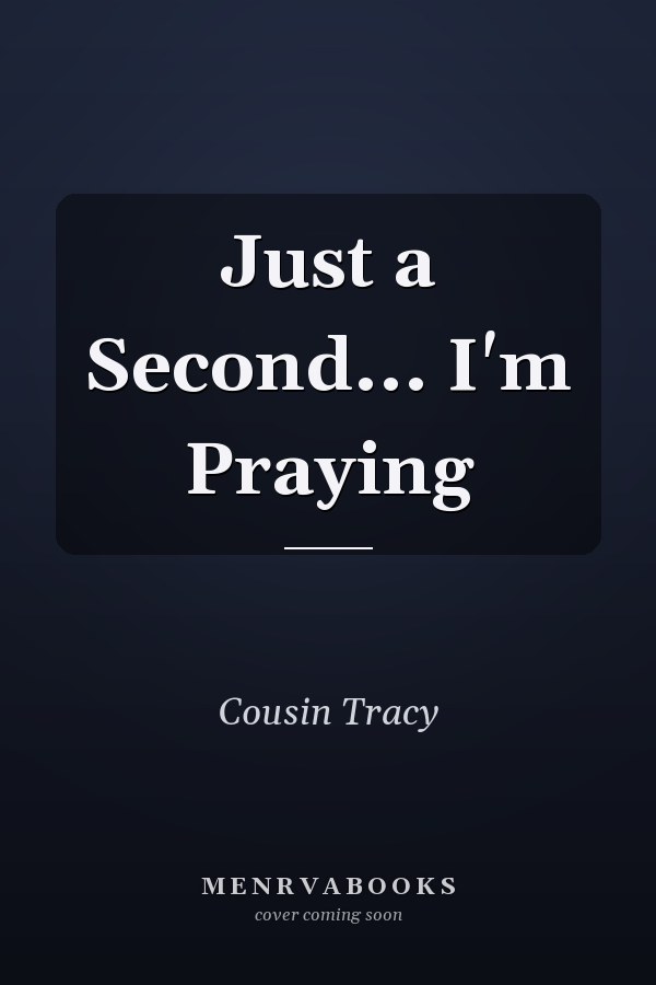 Just a Second... I'm Praying