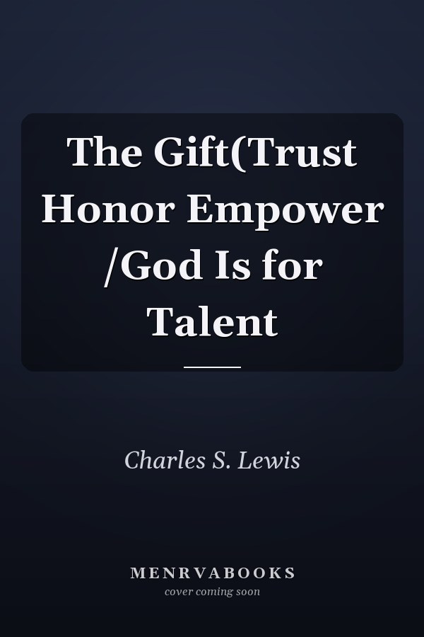 The Gift(Trust Honor Empower /God Is for Talent