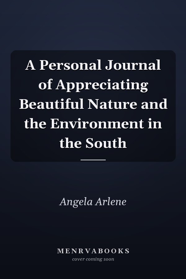 A Personal Journal of Appreciating Beautiful Nature and the Environment in the South