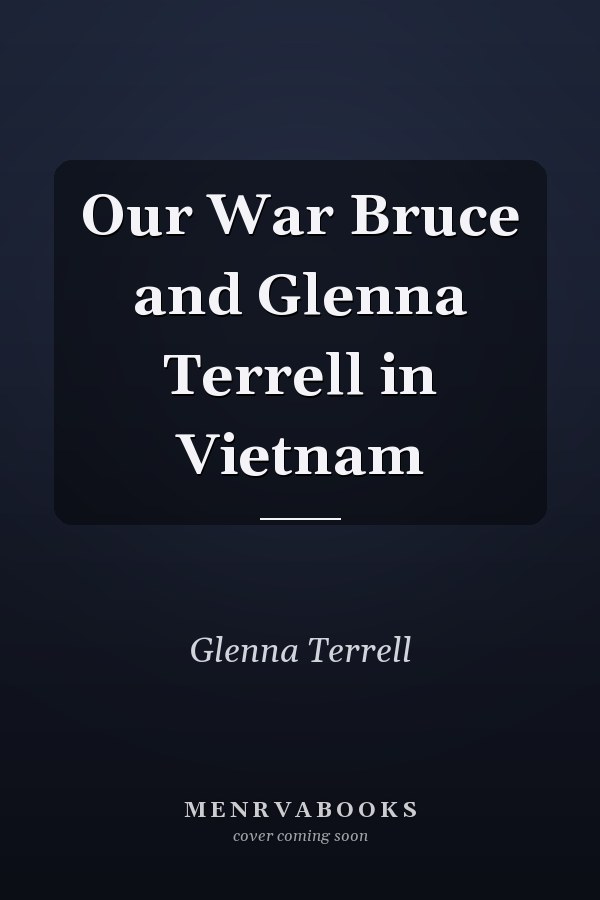 Our War Bruce and Glenna Terrell in Vietnam