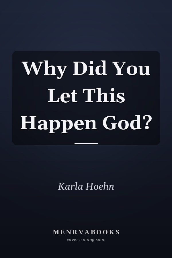 Why Did You Let This Happen God?