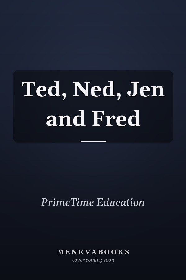 Ted, Ned, Jen and Fred