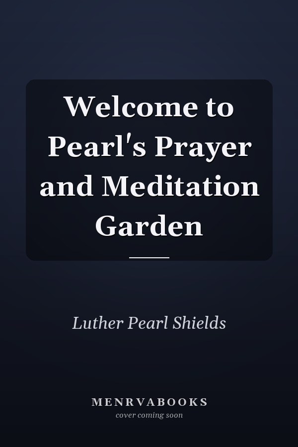 Welcome to Pearl's Prayer and Meditation Garden