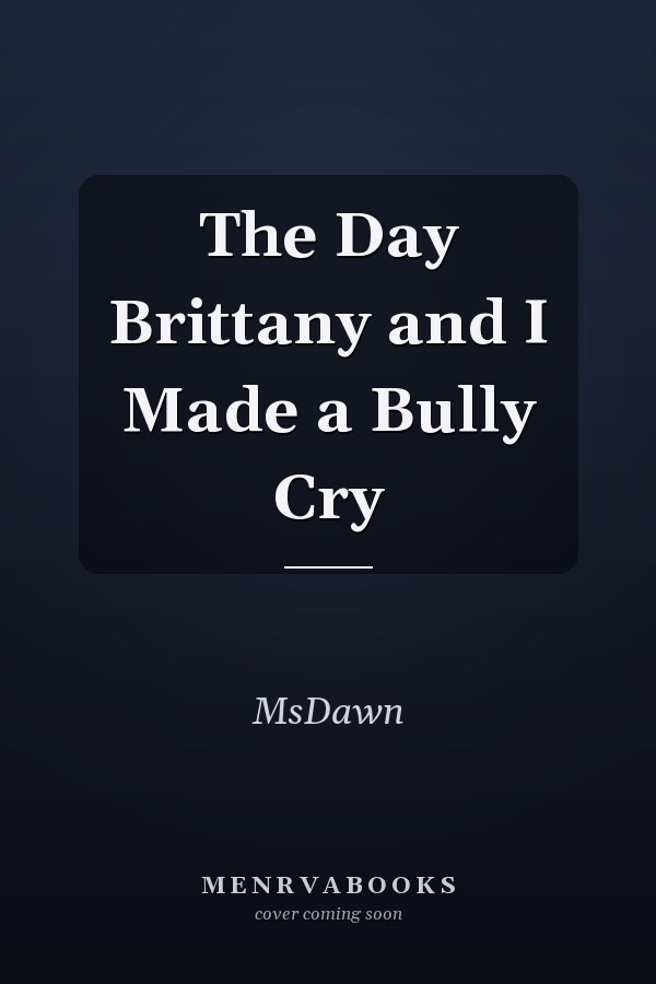 The Day Brittany and I Made a Bully Cry