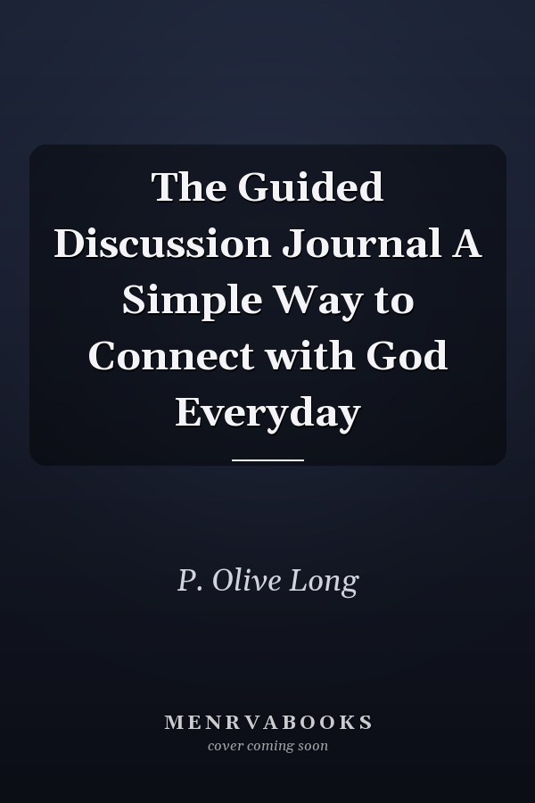 The Guided Discussion Journal A Simple Way to Connect with God Everyday