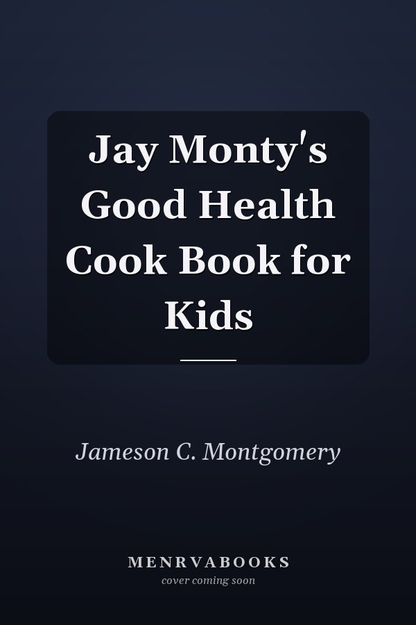 Jay Monty's Good Health Cook Book for Kids